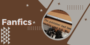 Lee más sobre el artículo El Fanfic: Explorando la creatividad literaria de los fans