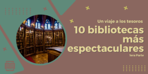 Lee más sobre el artículo Un viaje a los tesoros de las 10 bibliotecas más espectaculares (1era parte)